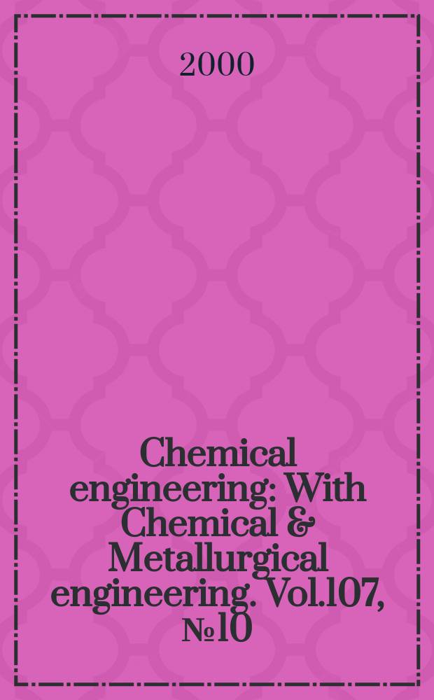 Chemical engineering : With Chemical & Metallurgical engineering. Vol.107, №10