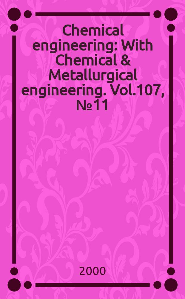 Chemical engineering : With Chemical & Metallurgical engineering. Vol.107, №11