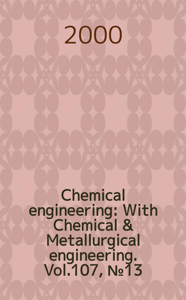 Chemical engineering : With Chemical & Metallurgical engineering. Vol.107, №13