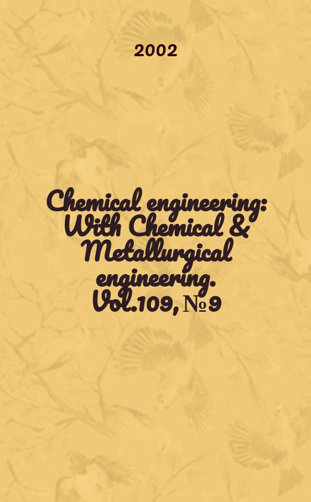 Chemical engineering : With Chemical & Metallurgical engineering. Vol.109, №9 : (Buyers' guide 2003)