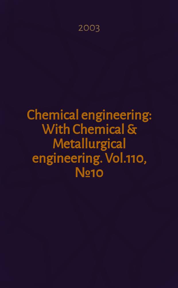 Chemical engineering : With Chemical & Metallurgical engineering. Vol.110, №10 : (Buyers' guide 2004)