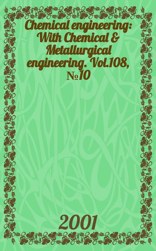 Chemical engineering : With Chemical & Metallurgical engineering. Vol.108, №10