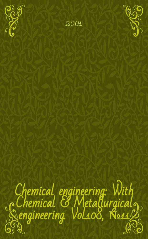 Chemical engineering : With Chemical & Metallurgical engineering. Vol.108, №11
