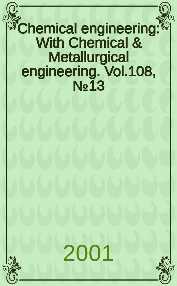 Chemical engineering : With Chemical & Metallurgical engineering. Vol.108, №13