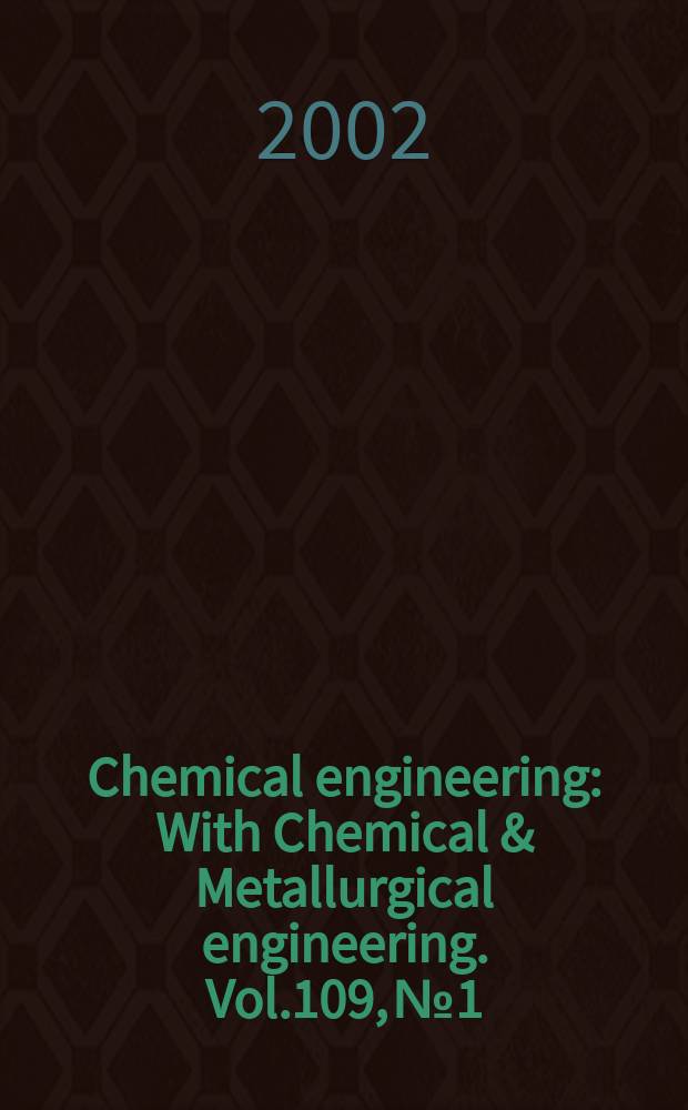 Chemical engineering : With Chemical & Metallurgical engineering. Vol.109, №1