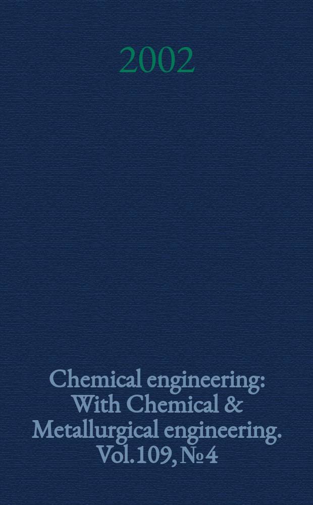 Chemical engineering : With Chemical & Metallurgical engineering. Vol.109, №4