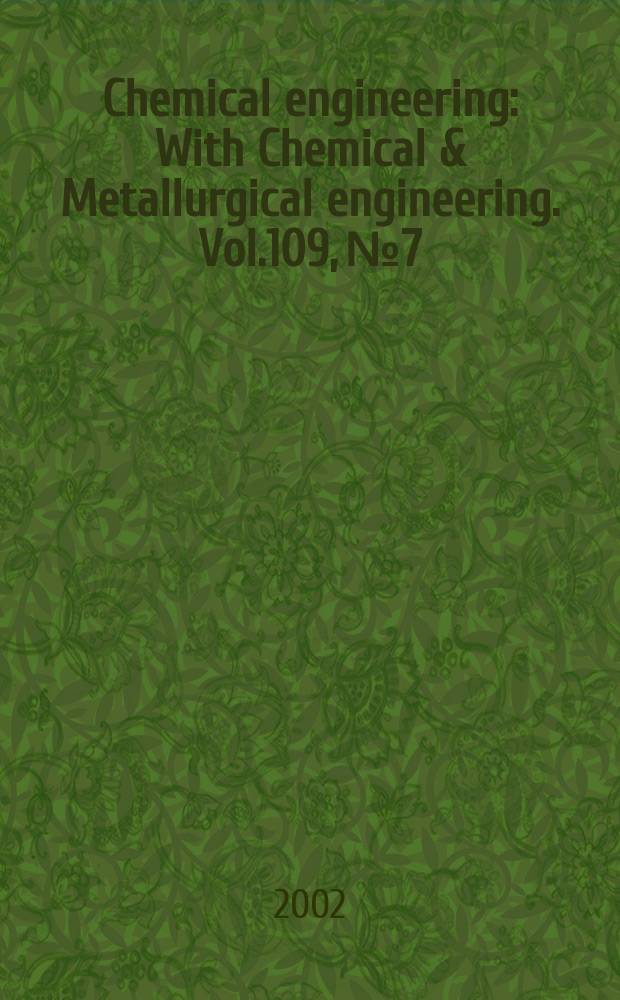 Chemical engineering : With Chemical & Metallurgical engineering. Vol.109, №7
