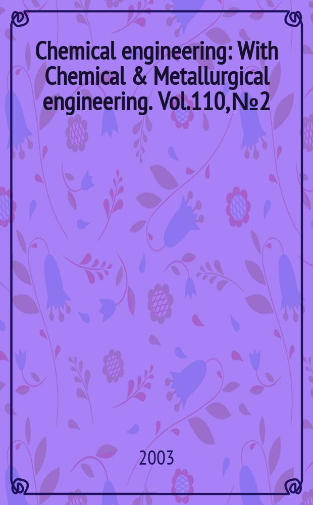 Chemical engineering : With Chemical & Metallurgical engineering. Vol.110, №2