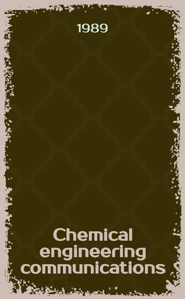 Chemical engineering communications : An intern. j. for communication of research. Vol.82 : Honoring the 80th birthday of John Happel