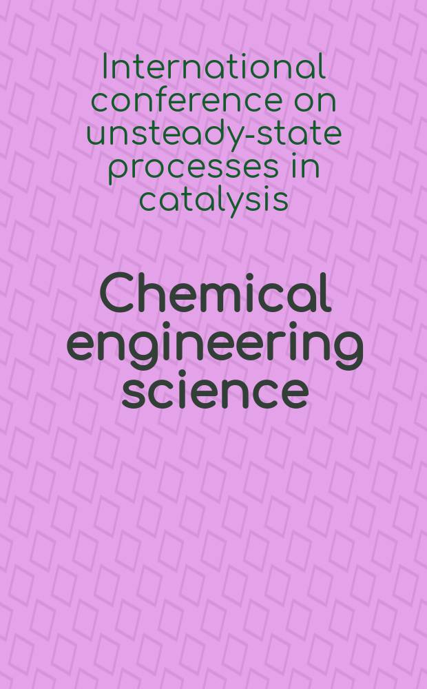 Chemical engineering science : Génie chimique. Vol.59, №19 : Fourth International conference on usteady-state processes in catalysis...