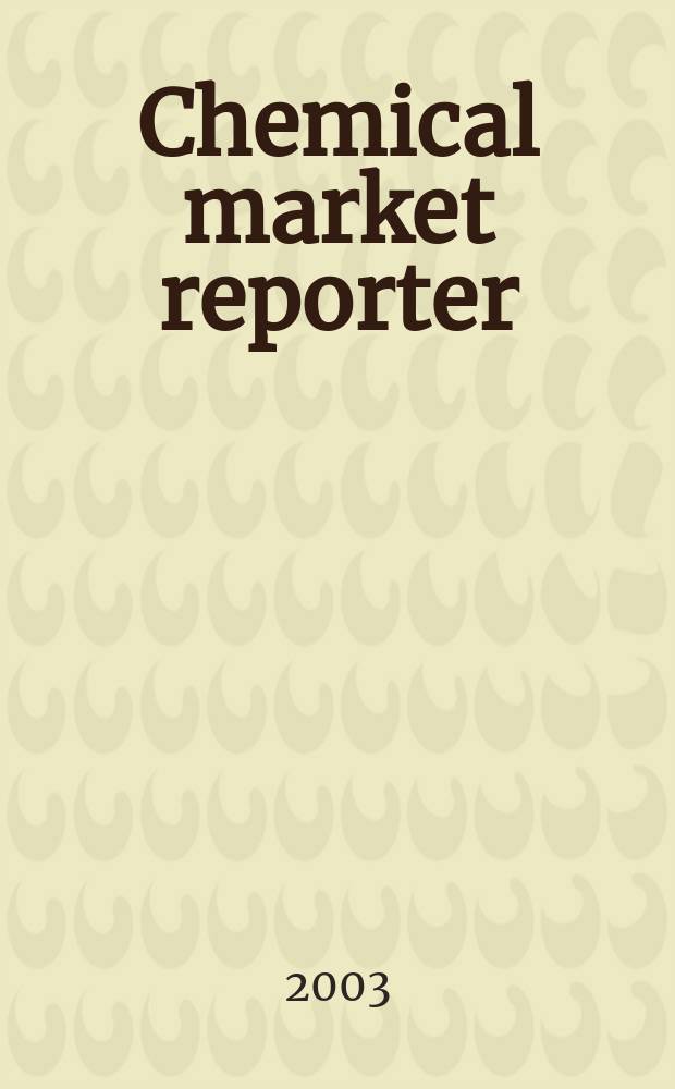 Chemical market reporter : Rep. the business of chemicals since 1871. Vol.263, №3