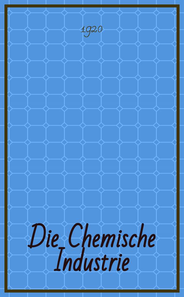 Die Chemische Industrie : Monatsschrift hrsg. von Verein zur Wahrung der Interessen der chemischen Industrie Deutschlands. Jg.43 1920, №2(890)