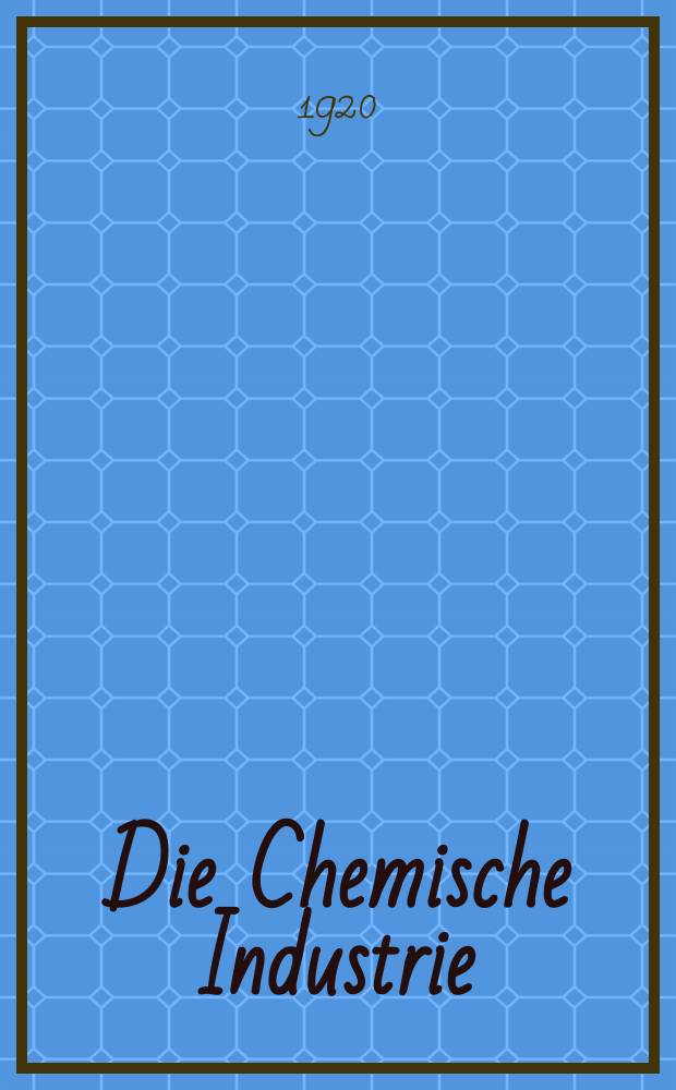 Die Chemische Industrie : Monatsschrift hrsg. von Verein zur Wahrung der Interessen der chemischen Industrie Deutschlands. Jg.43 1920, №2(890)