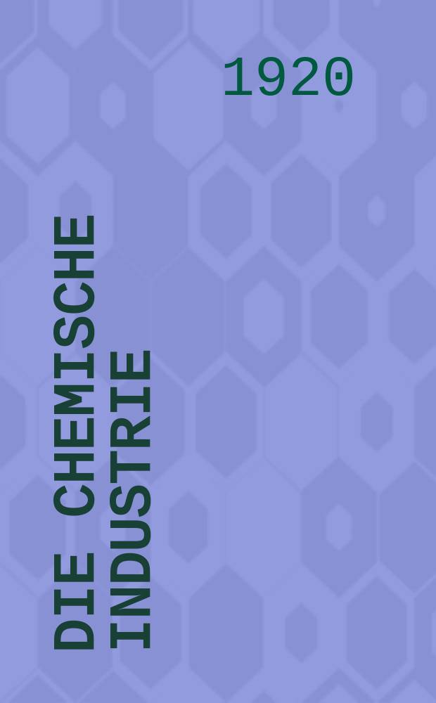 Die Chemische Industrie : Monatsschrift hrsg. von Verein zur Wahrung der Interessen der chemischen Industrie Deutschlands. Jg.43 1920, №4(892)