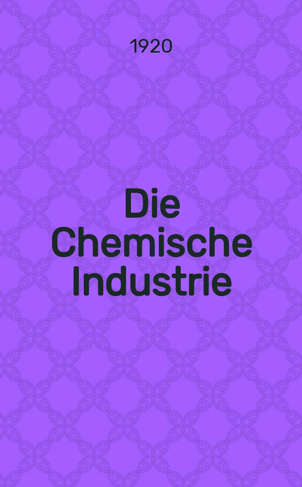 Die Chemische Industrie : Monatsschrift hrsg. von Verein zur Wahrung der Interessen der chemischen Industrie Deutschlands. Jg.43 1920, №9(897)