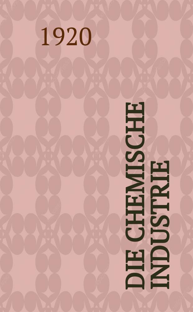 Die Chemische Industrie : Monatsschrift hrsg. von Verein zur Wahrung der Interessen der chemischen Industrie Deutschlands. Jg.43 1920, №10(898)