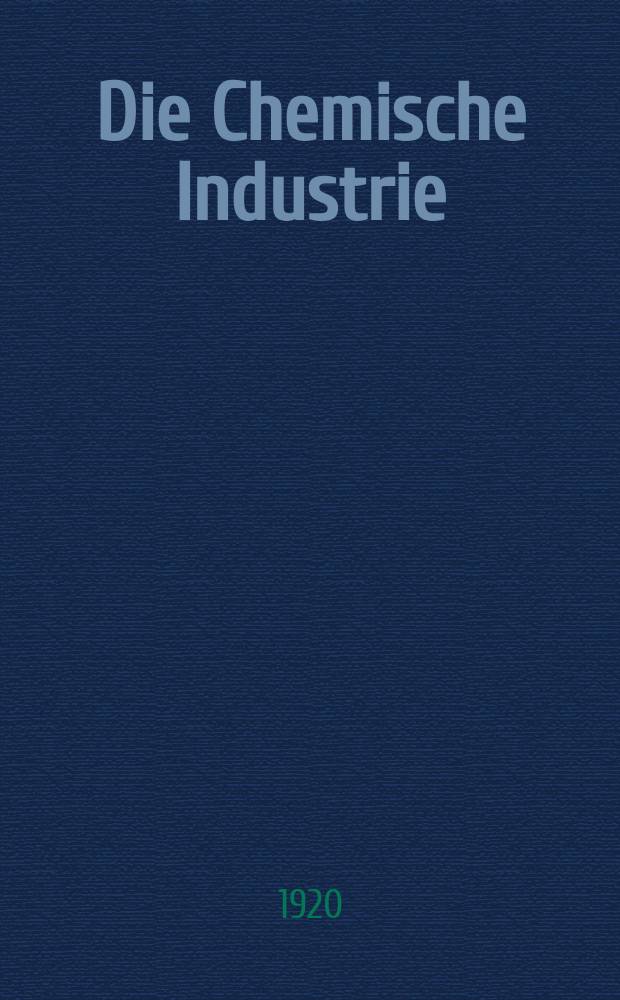 Die Chemische Industrie : Monatsschrift hrsg. von Verein zur Wahrung der Interessen der chemischen Industrie Deutschlands. Jg.43 1920, №19(907)
