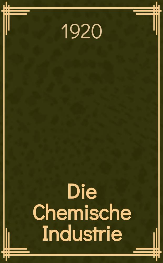 Die Chemische Industrie : Monatsschrift hrsg. von Verein zur Wahrung der Interessen der chemischen Industrie Deutschlands. Jg.43 1920, №27(915)