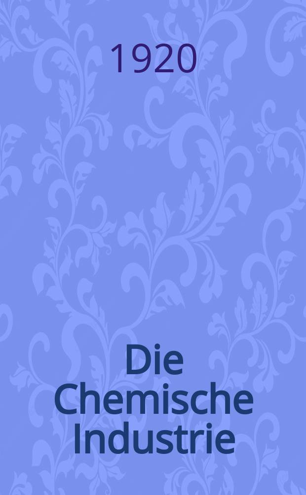 Die Chemische Industrie : Monatsschrift hrsg. von Verein zur Wahrung der Interessen der chemischen Industrie Deutschlands. Jg.43 1920, №31(919)
