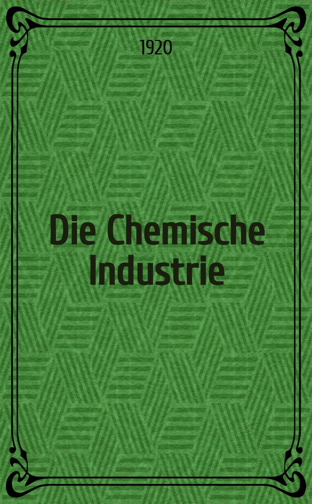 Die Chemische Industrie : Monatsschrift hrsg. von Verein zur Wahrung der Interessen der chemischen Industrie Deutschlands. Jg.43 1920, №32(920)