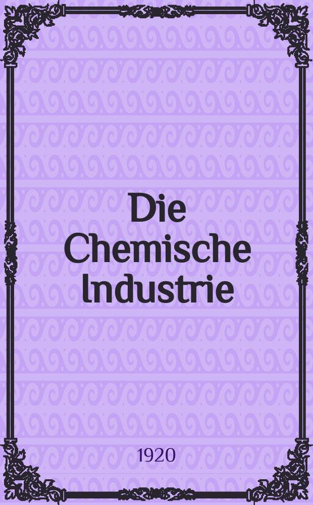 Die Chemische Industrie : Monatsschrift hrsg. von Verein zur Wahrung der Interessen der chemischen Industrie Deutschlands. Jg.43 1920, №34(922)