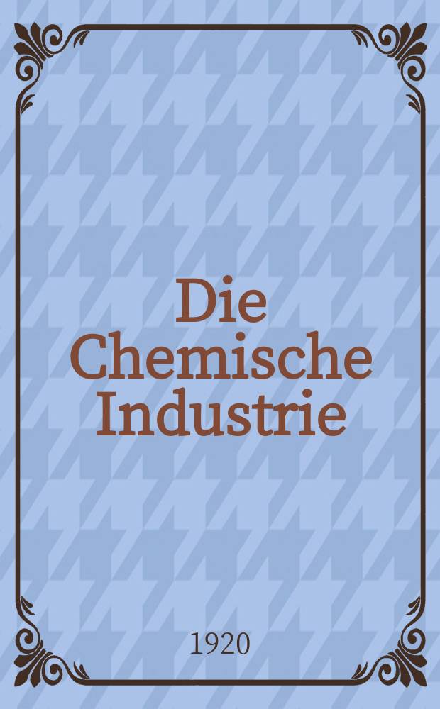 Die Chemische Industrie : Monatsschrift hrsg. von Verein zur Wahrung der Interessen der chemischen Industrie Deutschlands. Jg.43 1920, №41(929)