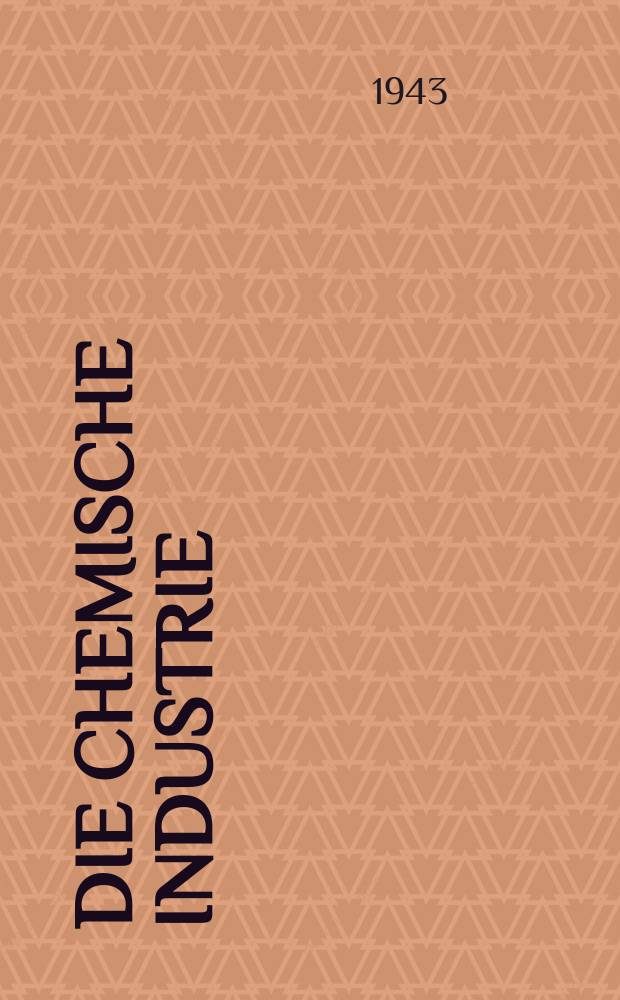 Die Chemische Industrie : Monatsschrift hrsg. von Verein zur Wahrung der Interessen der chemischen Industrie Deutschlands. Jg.66 1943, №1