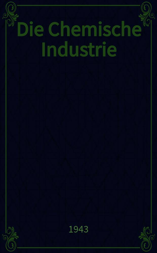 Die Chemische Industrie : Monatsschrift hrsg. von Verein zur Wahrung der Interessen der chemischen Industrie Deutschlands. Jg.66 1943, №11