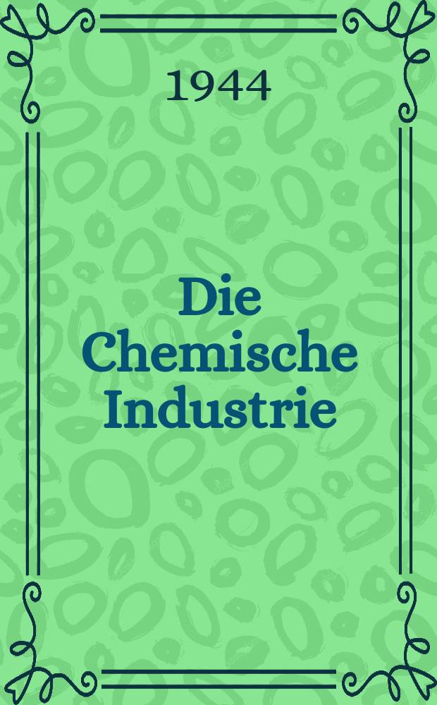 Die Chemische Industrie : Monatsschrift hrsg. von Verein zur Wahrung der Interessen der chemischen Industrie Deutschlands. Jg.67 1944, №10