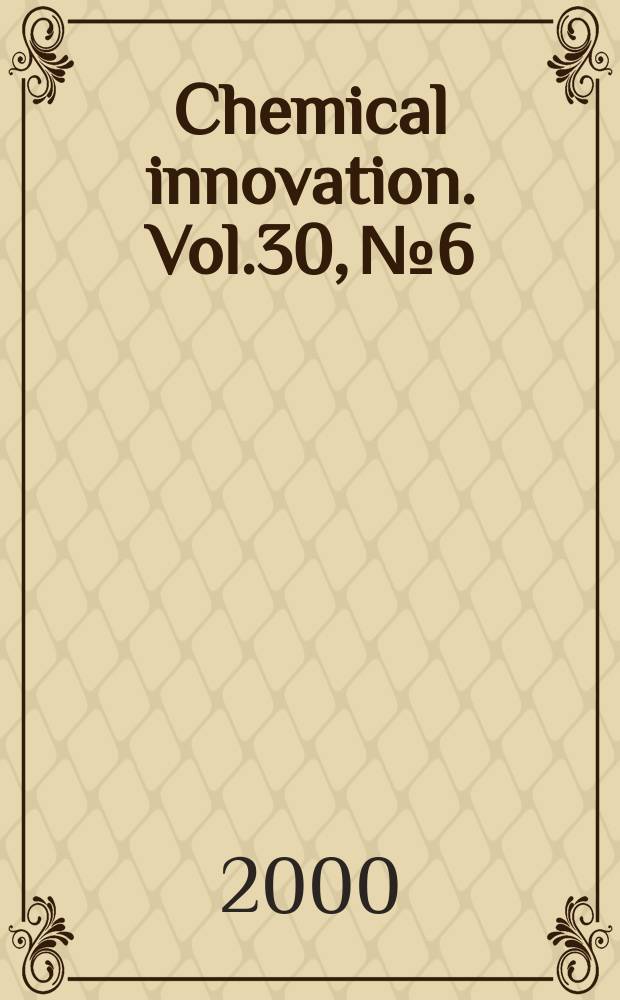 Chemical innovation. Vol.30, №6
