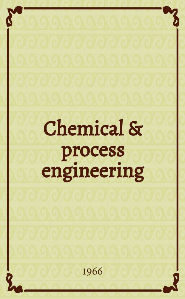 Chemical & process engineering : A monthly international review of chemical plant and operations for all industries. Vol.47, №8
