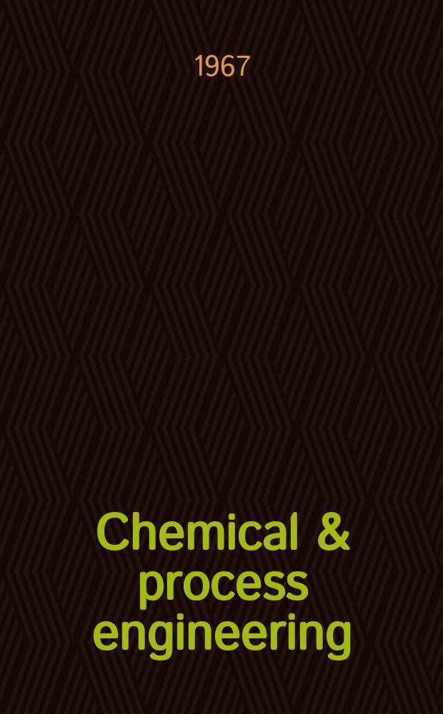 Chemical & process engineering : A monthly international review of chemical plant and operations for all industries. Vol.48, №8