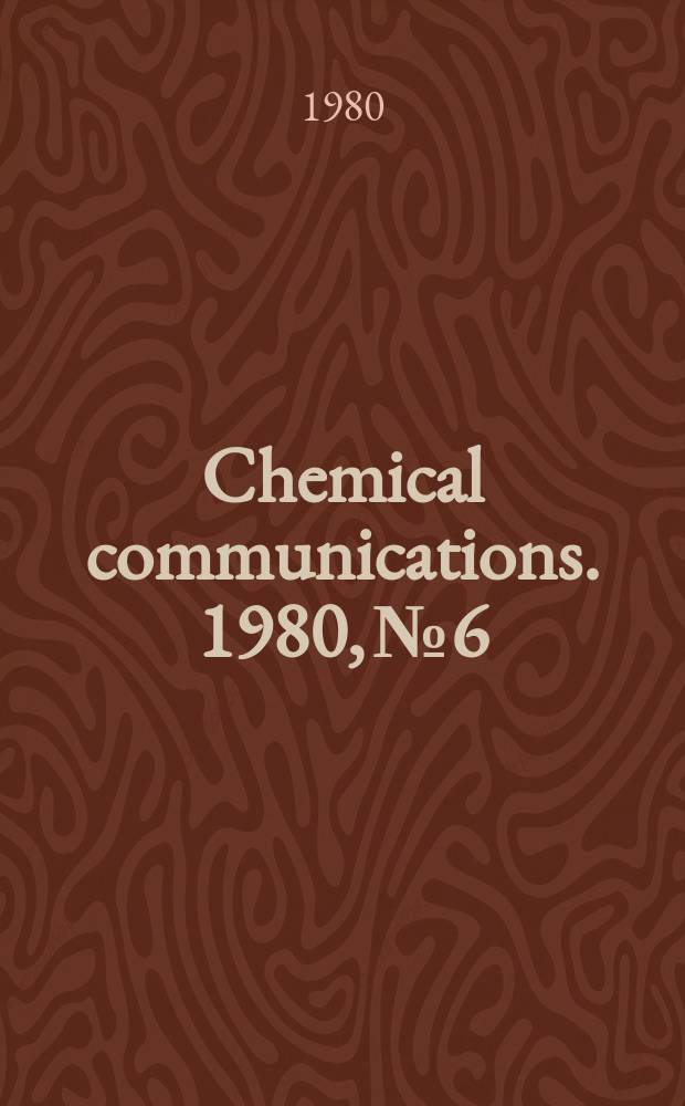 Chemical communications. 1980, №6 : Synthesis and chemical modification ...