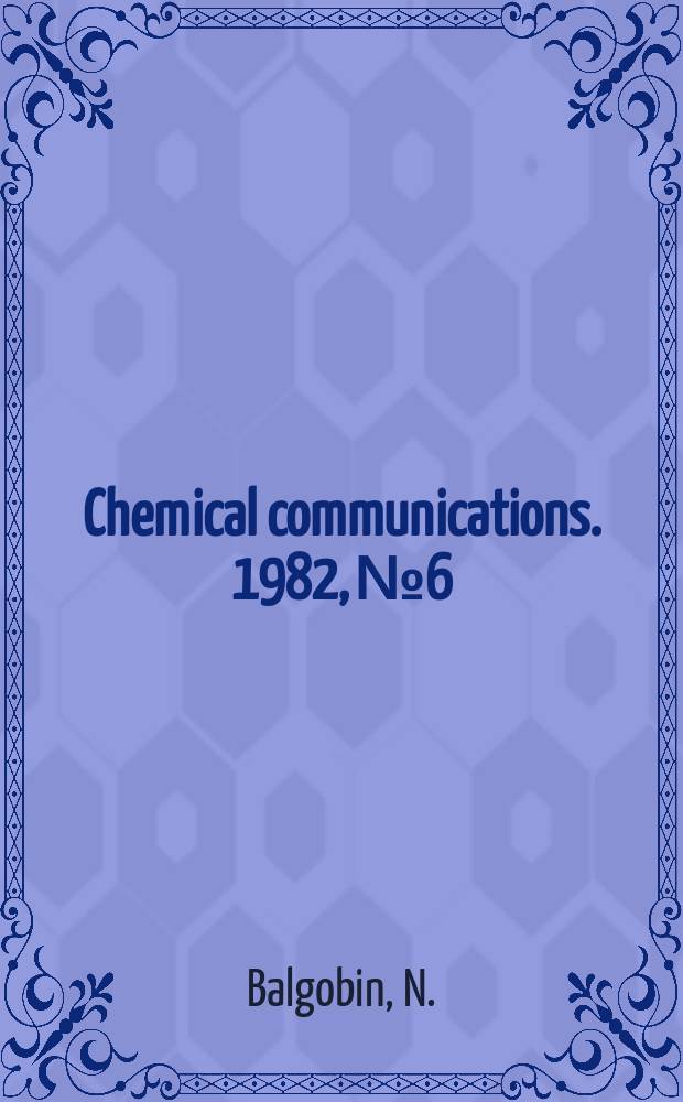 Chemical communications. 1982, №6 : Studies on oligo-deoxyribonucleotide (DNA) chemistry
