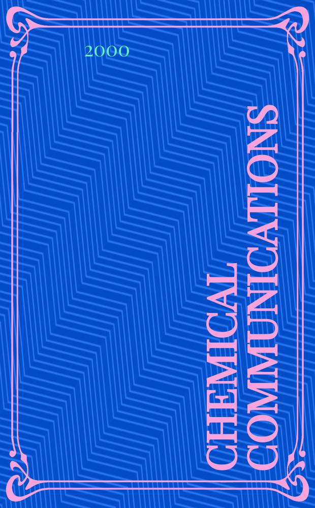 Chemical communications : Chem Comm Formerly J. of the Chem. soc., Chemical communications. 2000, №2