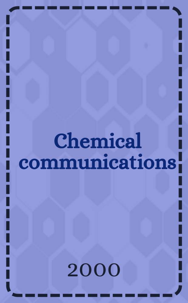 Chemical communications : Chem Comm Formerly J. of the Chem. soc., Chemical communications. 2000, №11