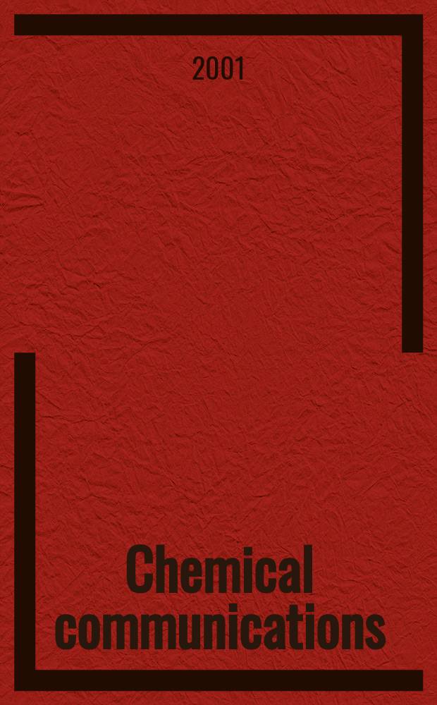 Chemical communications : Chem Comm Formerly J. of the Chem. soc., Chemical communications. 2001, №8
