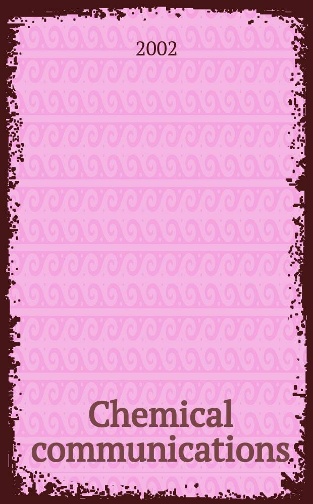 Chemical communications : Chem Comm Formerly J. of the Chem. soc., Chemical communications. 2002, №18