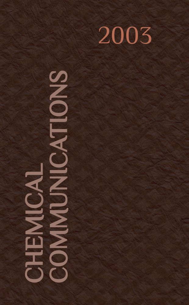 Chemical communications : Chem Comm Formerly J. of the Chem. soc., Chemical communications. 2003, №9