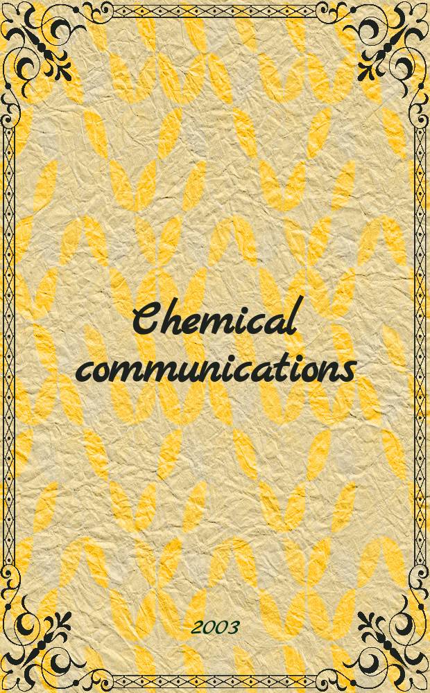 Chemical communications : Chem Comm Formerly J. of the Chem. soc., Chemical communications. 2003, №21