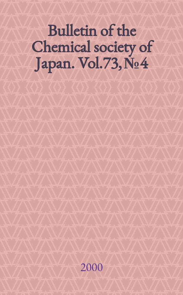 Bulletin of the Chemical society of Japan. Vol.73, №4