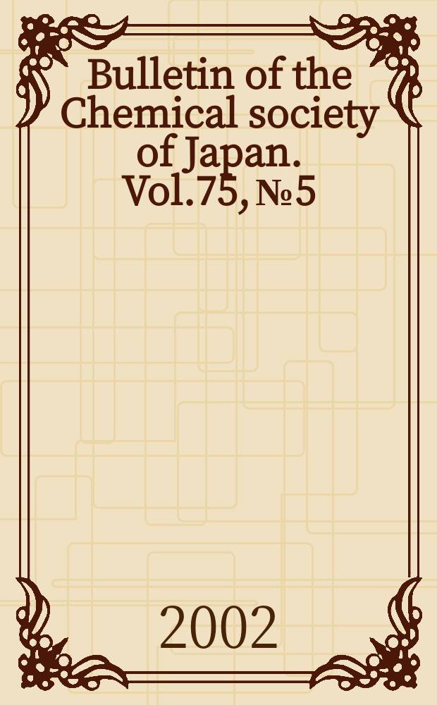 Bulletin of the Chemical society of Japan. Vol.75, №5