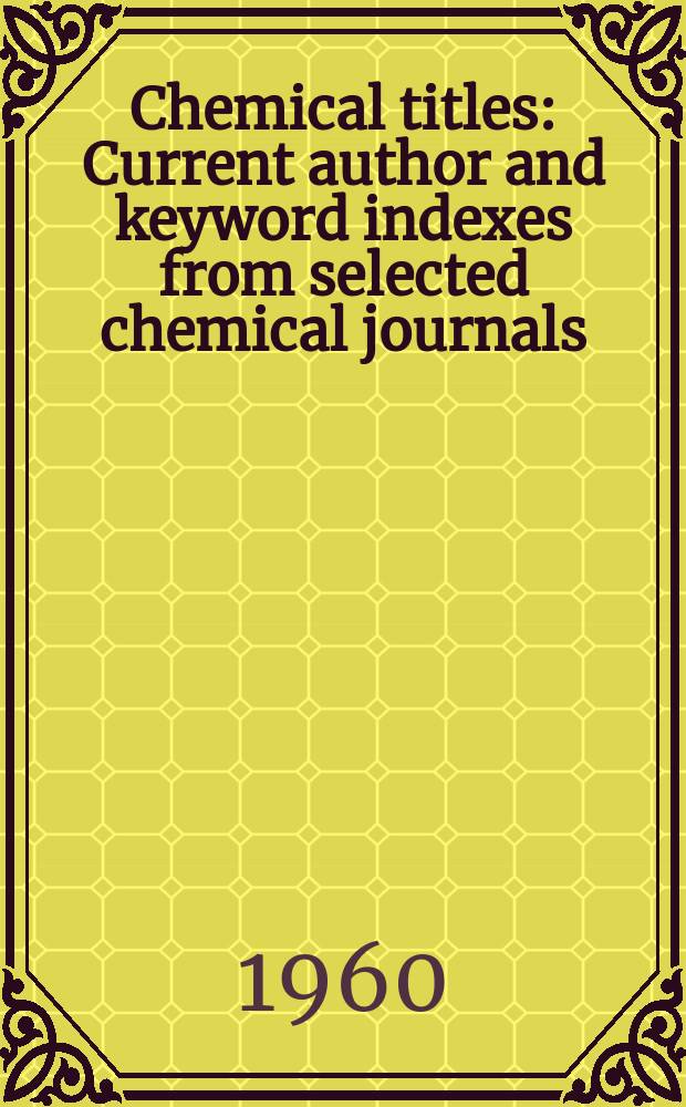Chemical titles : Current author and keyword indexes from selected chemical journals : A product of the chemical abstracts service publ. by: the American chemical society