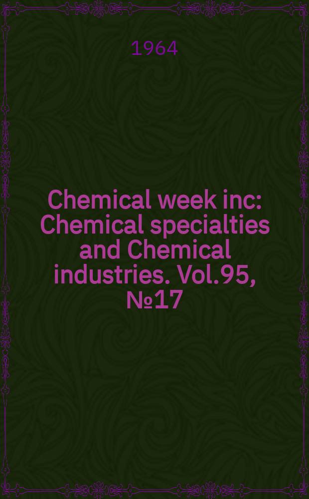 Chemical week inc : Chemical specialties and Chemical industries. Vol.95, №17(Р.2) : 1965 Buyers' guide issue