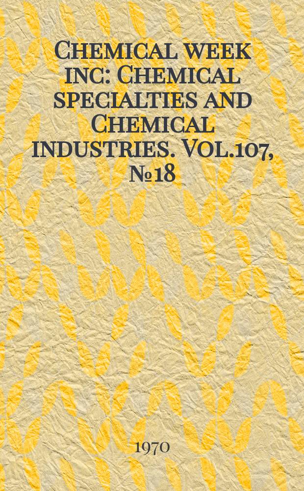 Chemical week inc : Chemical specialties and Chemical industries. Vol.107, №18(Р.2) : 1971 Buyers' guide issue