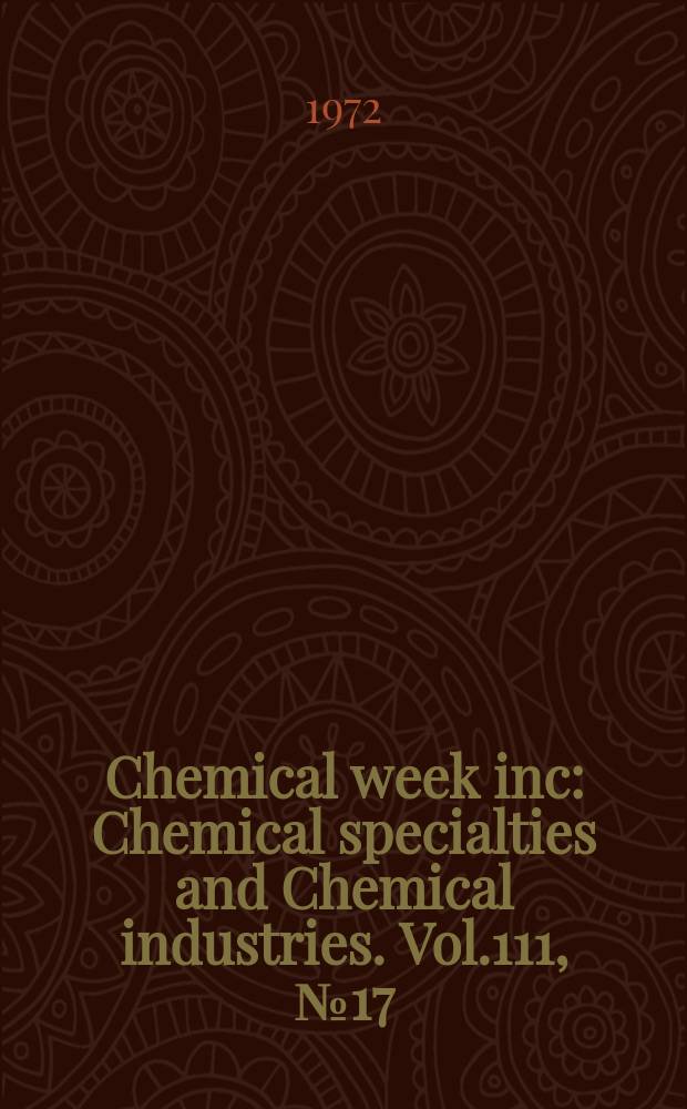 Chemical week inc : Chemical specialties and Chemical industries. Vol.111, №17(P.2) : Buyers' guide issue 1973