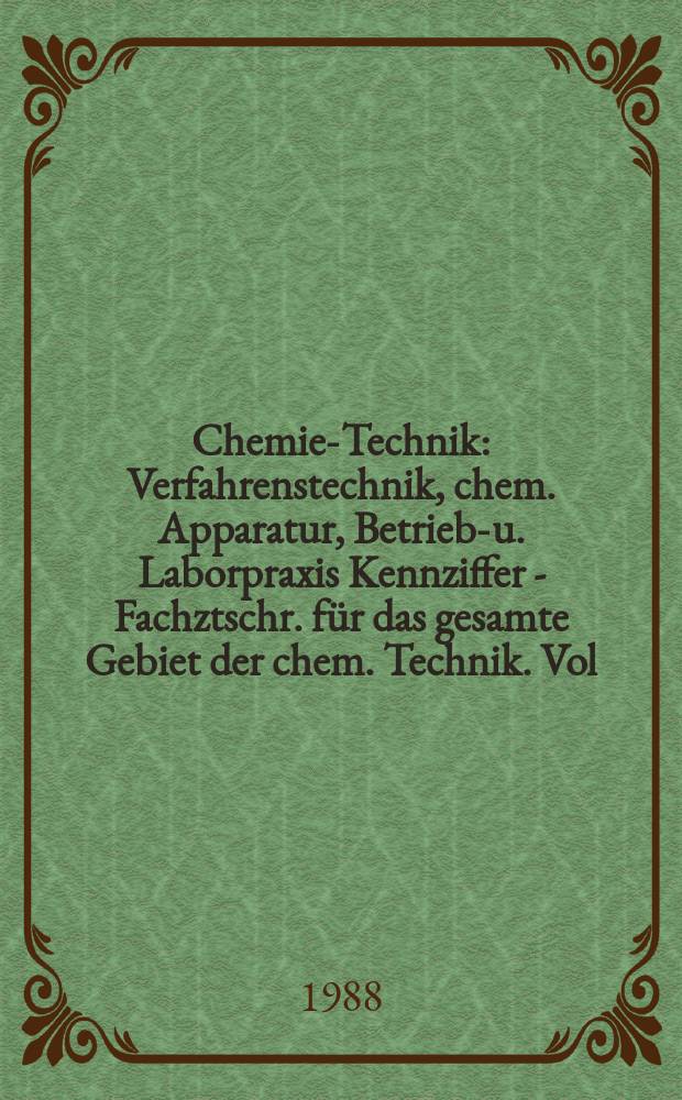 Chemie-Technik : Verfahrenstechnik, chem. Apparatur, Betriebs- u. Laborpraxis Kennziffer - Fachztschr. für das gesamte Gebiet der chem. Technik. Vol.17, №3