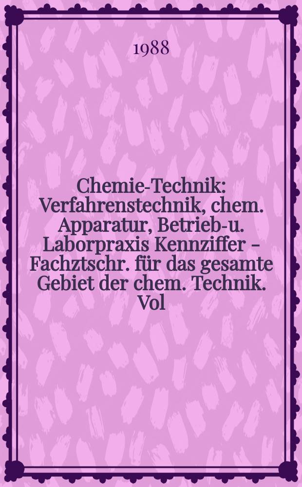 Chemie-Technik : Verfahrenstechnik, chem. Apparatur, Betriebs- u. Laborpraxis Kennziffer - Fachztschr. für das gesamte Gebiet der chem. Technik. Vol.17, №12