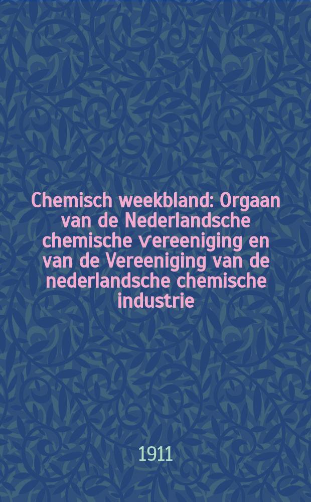 Chemisch weekbland : Orgaan van de Nederlandsche chemische ѵereeniging en van de Vereeniging van de nederlandsche chemische industrie