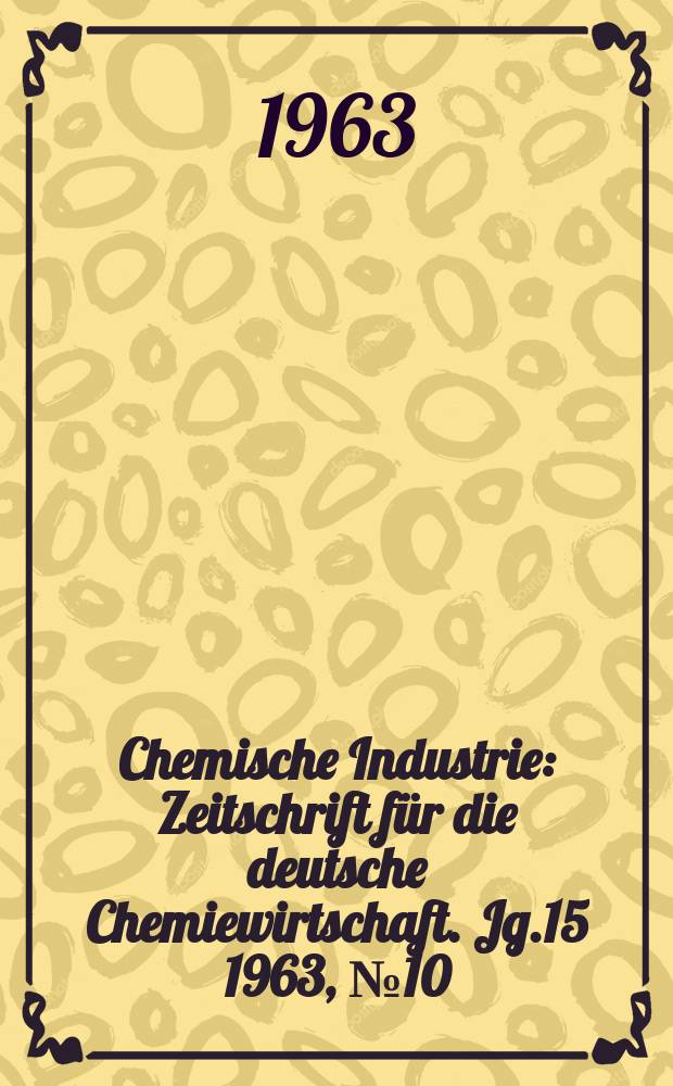 Chemische Industrie : Zeitschrift für die deutsche Chemiewirtschaft. Jg.15 1963, №10 : Kunststoff-Fortschritte 1963